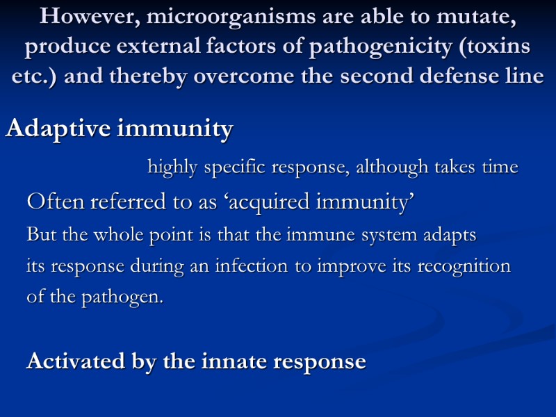 However, microorganisms are able to mutate, produce external factors of pathogenicity (toxins etc.) and